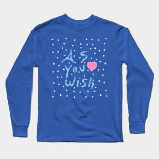 As You Wish Long Sleeve T-Shirt